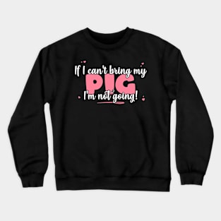 If I Can't Bring My Pig I'm Not Going - Cute Pig Lover graphic Crewneck Sweatshirt